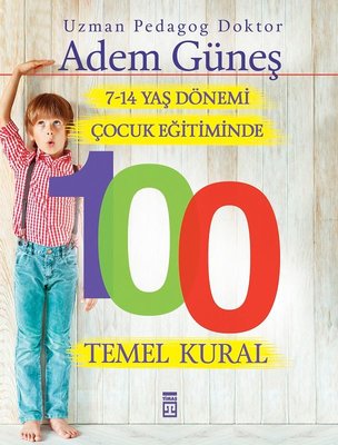 7-14 Yaş Dönemi Çocuk Eğitiminde 100 Temel Kural | Timaş Yayınları