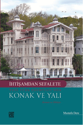 İhtişamdan Sefalete Yeni Türk Edebiyatı'nda Konak ve Yalı | Palet Yayınları