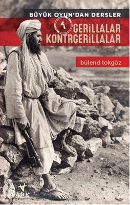 Gerillalar Kontrgerillalar - Büyük Oyun'dan Dersler 1 | Ark Kitapları