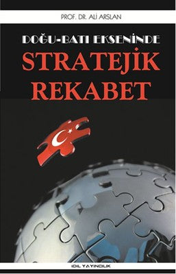 Doğu Batı Ekseninde Stratejik Rekabet | İdil Yayınları