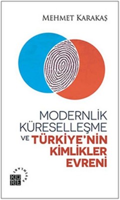 Modernlik Küreselleşme ve Türkiye'nin Kimlikler Evreni | Küre Yayınları
