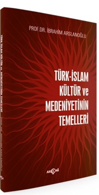 Türk İslam Kültür ve Medeniyetinin Temelleri | Akçağ Yayınları