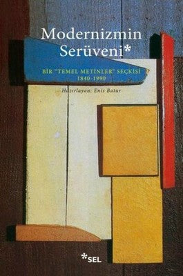 Modernizmin Serüveni - Bir "Temel Metinler" Seçkisi 1840 -1990