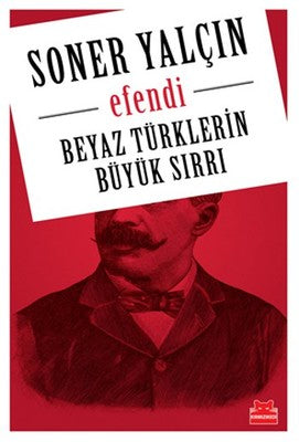 Beyaz Türklerin Büyük Sırrı- Efendi | Kırmızı Kedi