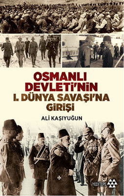 Osmanlı Devleti'nin 1. Dünya Savaşı'na Girişi | Yeditepe Yayınevi