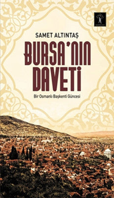 Bursa'nın Daveti - Bir Osmanlı Başkenti Güncesi | İlgi Kültür Yayınları