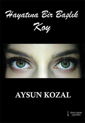 Hayatına Bir Başlık Koy | İkinci Adam Yayınları