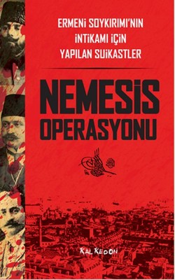 Nemesis Operasyonu - Ermeni Soykırımı'nın İntikamı İçin Yapılan Suikastler | Kalkedon