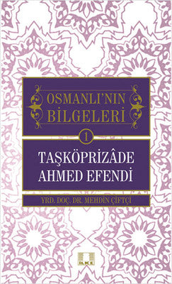 Osmanlı'nın Bilgeleri 1- Taşköprizade Ahmed Efendi | İlke Yayıncılık
