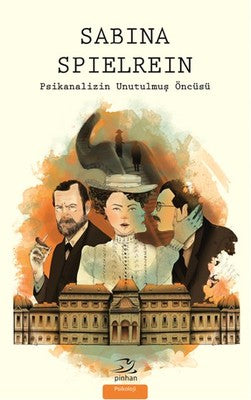 Sabina Spielrein - Psikanalizin Unutulmuş Öncüsü | Pinhan Yayıncılık