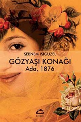 Gözyaşı Konağı Ada 1876 | İletişim Yayınları - Türkçe Edebiyat Dizisi (İnce Kapak)