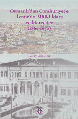 Osmanlı'dan Cumhuriyet'e İzmir'de Mülki İdare ve İdareciler 1867-1950 | Kömen Yayınları