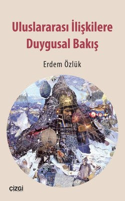 Uluslararası İlişkilere Duygusal Bakış | Çizgi Kitapevi