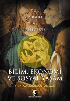 Dün Bugün ve Gelecekte Bilim Ekonomi ve Sosyal Yaşam | Pamiray Yayınları