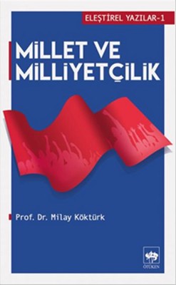 Millet ve Milliyetçilik - Eleştirel Yazılar 1 | Ötüken Neşriyat