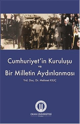 Cumhuriyet'in Kuruluşu ve Bir Milletin Aydınlanması | Okan Üniversitesi Yayınları