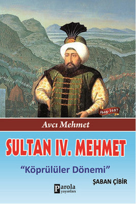 Sultan 4. Mehmet - Avcı Mehmet - Köprülüler Dönemi | Parola Yayınları