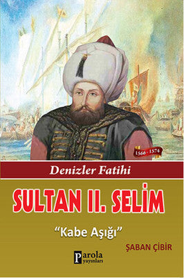 Sultan 2. Selim - Denizler Fatihi - Kabe Aşığı | Parola Yayınları