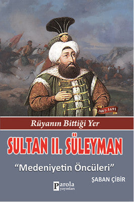 Sultan 2. Süleyman - Rüyanın Bittiği Yer - Medeniyetin Öncüleri | Parola Yayınları