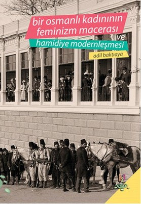 Bir Osmanlı Kadınının Feminizm Macerası ve Hamidiye Modernleşmesi | h2o Kitap