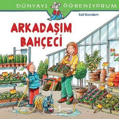 Dünyayı Öğreniyorum-Arkadaşım Bahçeci | İş Bankası Kültür Yayınları