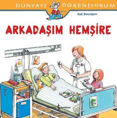 Dünyayı Öğreniyorum-Arkadaşım Hemşire | İş Bankası Kültür Yayınları