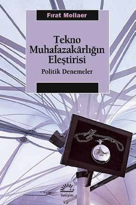 Tekno Muhafazakarlığın Eleştirisi | İletişim Yayınları