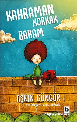 Kahraman Korkak Babam | Bilgi Yayınevi