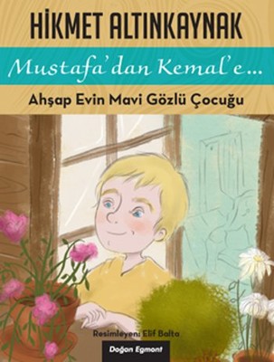 Mustafa'dan Kemal'e... - Ahşap Evin Mavi Gözlü Çocuğu | Doğan ve Egmont Yayıncılık