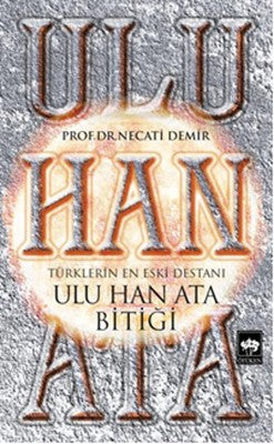 Ulu Khan Ata Bitık - The Oldest Epic of the Turks