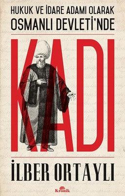Hukuk ve İdare Adamı Olarak Osmanlı Devleti'nde Kadı | Kronik Kitap