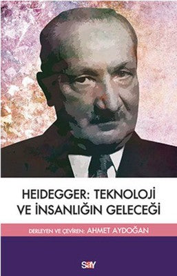 Heidegger Teknoloji ve İnsanlığın Geleceği | Say Yayınları