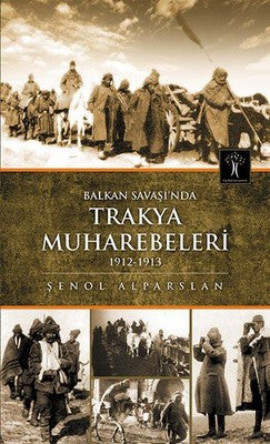 Balkan Savaşı'nda Trakya Muharebeleri 1912-1913 | İlgi Kültür Yayınları