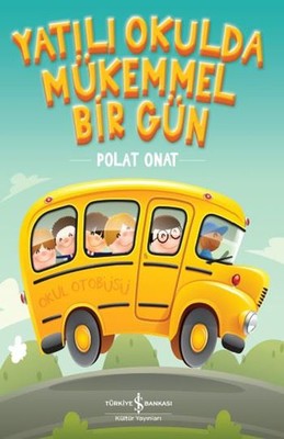 Yatılı Okulda Mükemmel Bir Gün | İş Bankası Kültür Yayınları