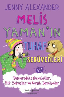 Melis Yaman'ın Tuhaf Serüvenleri - Penceredeki Hayaletler Dik Yokuşlar ve Gamlı Bezelyeler | İş Bankası Kültür Yayınları
