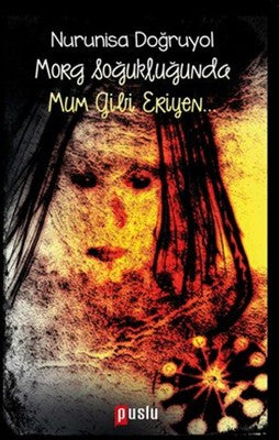 Morg Soğukluğunda Mum Gibi Eriyen | Puslu Yayıncılık