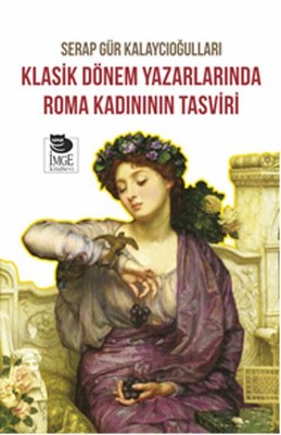 Klasik Dönem Yazarlarında Roma Kadınının Tasviri | İmge Kitabevi