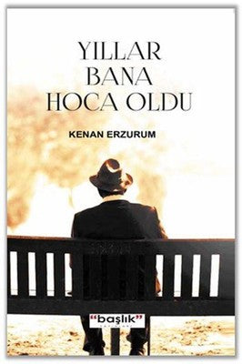 Yıllar Bana Hoca Oldu | Başlık Yayınları