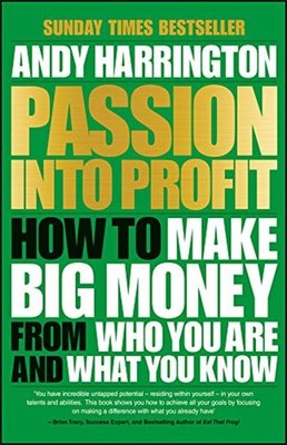 Passion Into Profit: How to Make Big Money From Who You Are and What You Know | Capstone