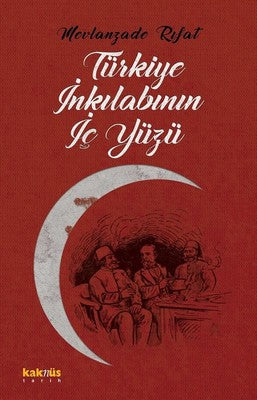 Türkiye İnkılabının İç Yüzü | Kaknüs Yayınları