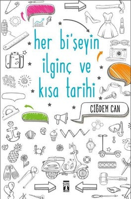 Her Bişeyin İlginç ve Kısa Tarihi | Genç Timaş