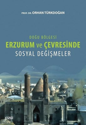 Doğu Bölgesi Erzurum ve Çevresinde Sosyal Değişmeler | Çizgi Kitapevi