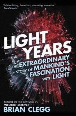 Light Years: The Extraordinary Story of Mankind's Fascination with Light | Icon Books