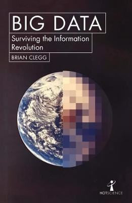 Big Data: How the Information Revolution Is Transforming Our Lives (Hot Science) | Icon Books