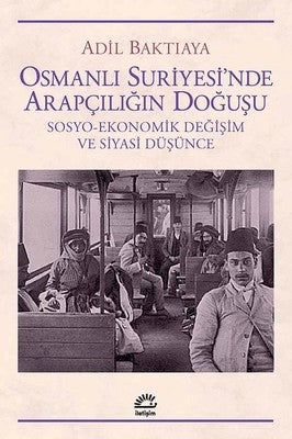 Osmanlı Suriyesi'nde Arapçılığın Doğuşu | İletişim Yayınları