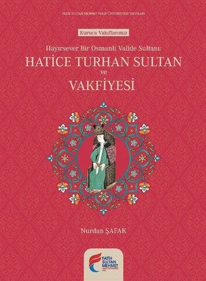 Hayırsever Bir Osmanlı Valide Sulta | Fatih Sultan Mehmet Vak.Ün. Yayınla