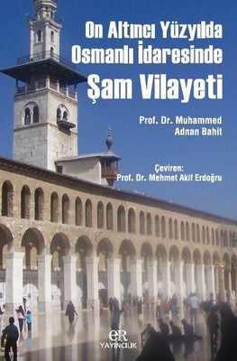 On Altıncı Yüzyılda Osmanlı İdaresinde Şam Vilayeti | Er Yayıncılık