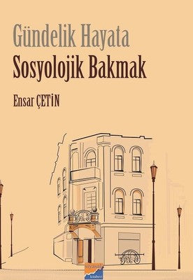 Gündelik Hayata Sosyolojik Bakmak | Siyasal Kitabevi