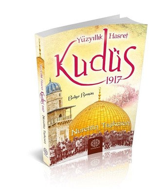 Yüzyıllık Hasret Kudüs 1917 | Mihrabad Yayınları