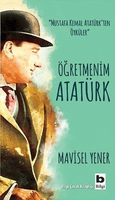 Öğretmenim Atatürk | Bilgi Yayınevi